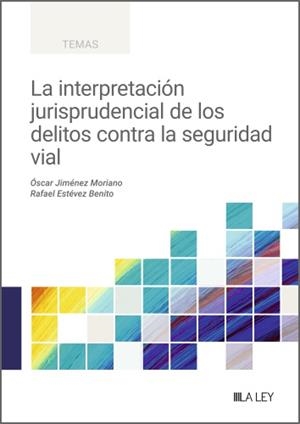 INTERPRETACIÓN JURISPRUDENCIAL DE LOS DELITOS CONTRA LA SEGURIDAD VIAL, LA | 9791388078255 | JIMENEZ MORIANO, OSCAR / ESTEVEZ BENITEZ, RAFAEL