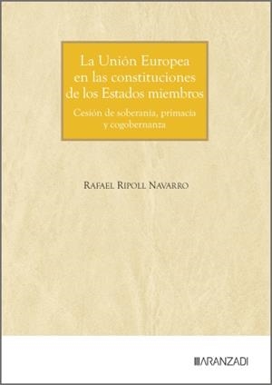 UNIÓN EUROPEA EN LAS CONSTITUCIONES DE LOS ESTADOS MIEMBROS, LA | 9788410858503 | RIPOLL NAVARRO, RAFAEL