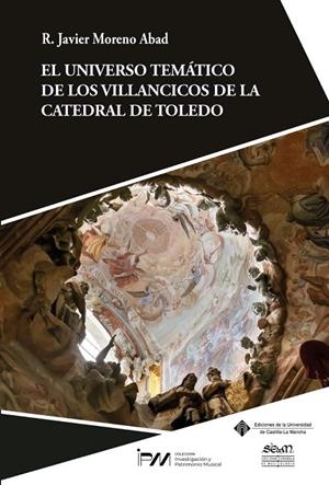 UNIVERSO TEMÁTICO DE LOS VILLANCICOS DE LA CATEDRAL DE TOLEDO, EL | 9788490447789 | MORENO ABAD, R. JAVIER