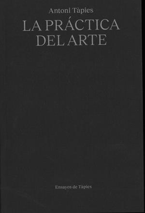 ANTONI TÀPIES. LA PRÁCTICA DEL ARTE | 9791399129083 | TÀPIES, ANTONI