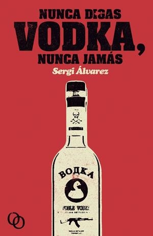 NUNCA DIGAS VODKA, NUNCA JAMÁS | 9788494318191 | ÁLVAREZ, SERGIO