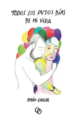 TODOS LOS PUTOS DÍAS DE MI VIDA | 9788494318184 | GUALLAR, RUBÉN