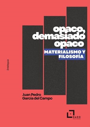 OPACO, DEMASIADO OPACO. MATERIALISMO Y FILOSOFÍA | 9791399113648 | GARCÍA DEL CAMPO, JUAN PEDRO