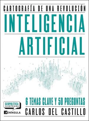 INTELIGENCIA ARTIFICIAL. CARTOGRAFÍA DE UNA REVOLUCIÓN | 9788411005081 | CASTILLO, CARLOS DEL
