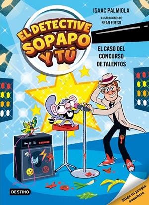 DETECTIVE SOPAPO Y TÚ 06, EL. EL CASO DEL CONCURSO DE TALENTOS | 9788408321569 | PALMIOLA, ISAAC / FUEGO, FRAN