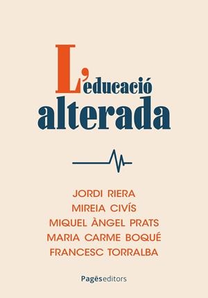EDUCACIÓ ALTERADA, L' | 9788413037035 | RIERA, JORDI / CIVÍS, MIREIA / PRATS, MIQUEL ÀNGEL / BOQUÉ, MARIA CARME / TORRALBA, FRANCESC