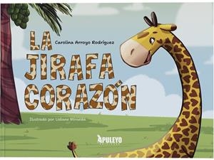 JIRAFA CORAZÓN, LA | 9788410068841 | ARROYO RODRÍGUEZ, CAROLINA