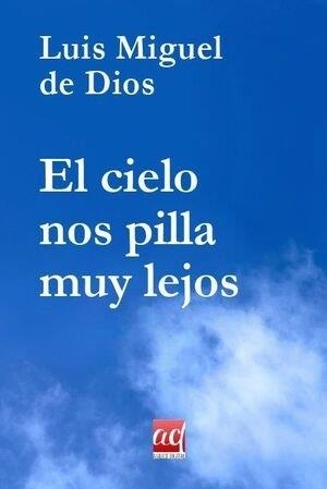 CIELO NOS PILLA MUY LEJOS, EL | 9788418583094 | DE DIOS, LUIS MIGUEL