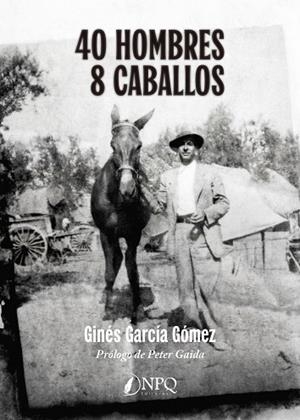 40 HOMBRES - 8 CABALLOS | 9791387868970 | GARCIA GOMEZ, GINÉS