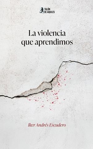 VIOLENCIA QUE APRENDIMOS, LA | 9791388190933 | ANDRES ESCUDERO, IKER