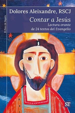 CONTAR A JESUS. LECTURA ORANTE DE 24 TEXTOS DEL EVANGELIO | 9788429333107 | ALEIXANDRE, DOLORES
