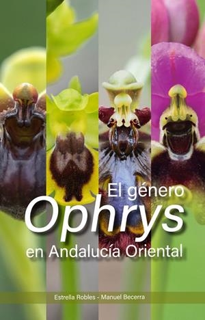 GÉNERO OPHRYS (ORCHIDACEAE) EN ANDALUCÍA ORIENTAL, EL | 9788412706475 | BECERRA PARRA, MANUEL / ROBLES DOMINGUEZ, E.