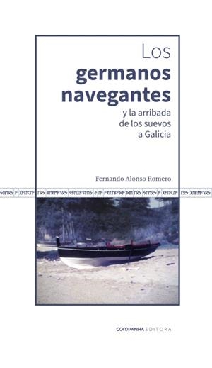 GERMANOS NAVEGANTES Y LA ARRIBADA DE LOS SUEVOS A GALICIA, LOS | 9791399052800 | ALONSO ROMERO, FERNANDO