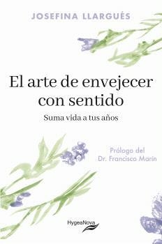ARTE DE ENVEJECER CON SENTIDO, EL : SUMA VIDA A TUS AÑOS | 9788409846047 | LLARGUÉS TRUYOLS, JOSEFINA