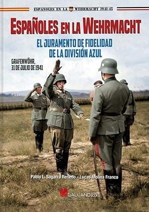 ESPAÑOLES EN LA WEHRMACHT. EL JURAMENTO DE FIDELIDAD DE LA DIVISIÓN AZUL | 9791387857110 | MOLINA FRANCO, LUCAS / LOPE SAGARRA RENEDO, PABLO