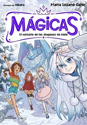 MÁGICAS 01. EL MISTERIO DE LOS DRAGONES DE HIELO | 9791387741372 | LOZANO CANO, MARÍA
