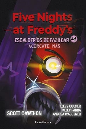 FIVE NIGHTS AT FREDDY'S. ESCALOFRÍOS DE FAZBEAR 04. ACÉRCATE MÁS | 9791387517168 | CAWTHON, SCOTT