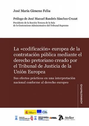 CODIFICACIÓN EUROPEA DE LA CONTRATACIÓN PÚBLICA MEDIANTE EL DERECHO PRETORIANO CREADO POR EL TRIBUNAL DE JUSTICIA DE LA UNIÓN EUROPEA, LA | 9791388250200 | GIMENO FELIU, JOSÉ MARÍA