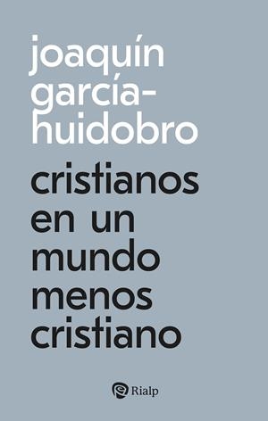 CRISTIANOS EN UN MUNDO MENOS CRISTIANO | 9788432174209 | GARCIA-HUIDOBRO, JOAQUIN