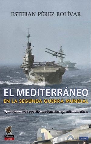 MEDITERRANEO EN LA SEGUNDA GUERRA MUNDIAL, EL | 9788494822452 | PÉREZ BOLÍVAR, ESTEBAN