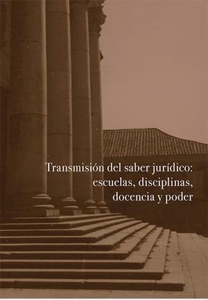 TRANSMISIÓN DEL SABER JURÍDICO : ESCUELAS, DISCIPLINAS, DOCENCIA Y PODER | 9791370471484