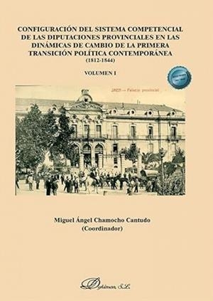 CONFIGURACIÓN DEL SISTEMA COMPETENCIAL DE LAS DIPUTACIONES PROVINCIALES EN LAS DINÁMICAS DE CAMBIO DE LA PRIMERA TRANSICIÓN POLÍTICA CONTEMPORÁNEA | 9791370471699 | CHAMOCHO CANTUDO, MIGUEL ÁNGEL