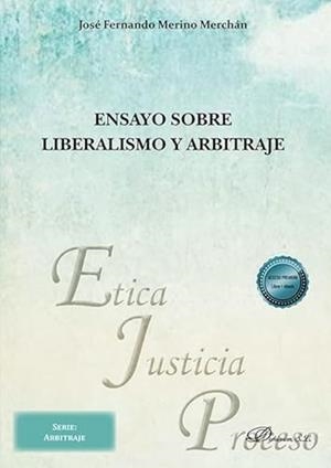 ENSAYO SOBRE LIBERALISMO Y ARBITRAJE | 9791370472368 | MERINO MERCHAN, JOSÉ FERNANDO