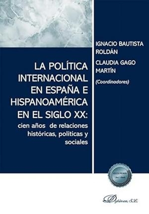POLITICA INTERNACIONAL EN ESPAÑA E HISPANOAMÉRICA EN EL SIGLO XX, LA | 9791370470821 | BAUTISTA ROLDÁN, IGNACIO / GAGO MARTÍN, CLAUDIA