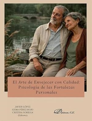 ARTE DE ENVEJECER CON CALIDAD, EL : PSICOLOGIA DE LAS FORTALEZAS PERSONA | 9791370471613 | LÓPEZ, JAVIER / PÉREZ-ROJO, GEMA / NORIEGA GARCÍA, CRISTINA