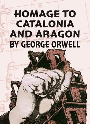 HOMAGE TO CATALONIA AND ARAGON BY GEORGE ORWELL | 9788412887839 | TRALLERO ANORO, SALVADOR