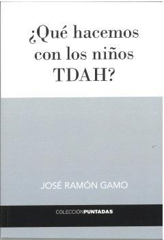 QUÉ HACEMOS CON LOS NIÑOS TDAH? | 9791399068436 | GAMO, JOSÉ RAMÓN
