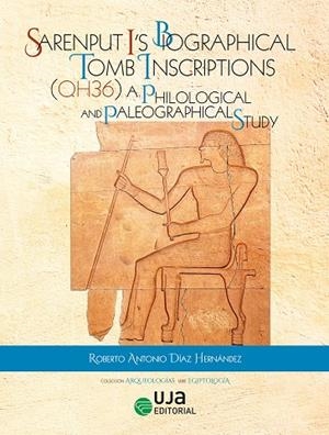 SARENPUT I’S BIOGRAPHICAL TOMB INSCRIPTIONS (QH 36). A PHILOLOGICAL AND PALAEOGRAPHICAL STUDY | 9788491597346 | DÍAZ HERNÁNDEZ, ROBERTO ANTONIO