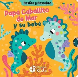 DESLIZA Y DESCUBRE : PAPÁ CABALLITO DE MAR Y SU BEBÉ | 9791387776275 | VARIOS AUTORES