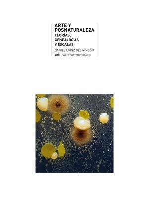 ARTE Y POSNATURALEZA | 9788446058342 | LOPEZ DEL RINCON, DANIEL