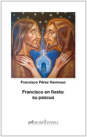 FRANCISCO EN FIESTA : SU PASCUA | 9788472403550 | PEREZ HERMOSO, FRANCISCO