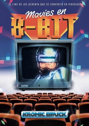 MOVIES EN 8 BITS. EL CINE DE LOS OCHENTA QUE SE CONVIRTIO EN VIDEOJUEGO | 9791388074516 | BRUCK, KROMIK