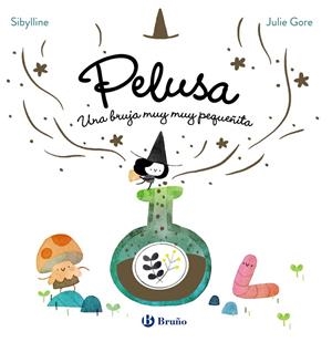 RUJA PELUSA 01, LA. PELUSA, UNA BRUJA MUY MUY PEQUEÑITA | 9788469646373 | SIBYLLINE