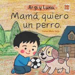 ARGI Y LUKA. MAMÁ, QUIERO UN PERRO | 9791388231339 | OÑATE SEIJO, IRATXE