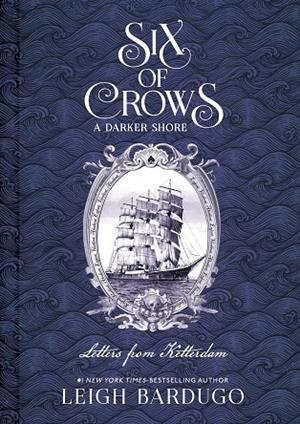 SIX OF CROWS : A DARKER SHORE : LETTERS FROM KETTERDAM | 9781510105737 | BARDUGO, LEIGH