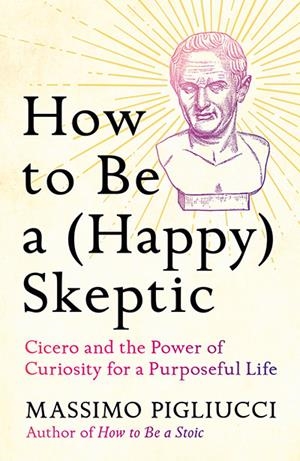 HOW TO BE A (HAPPY) SKEPTIC | 9781035424023 | PIGLIUCCI, MASSIMO