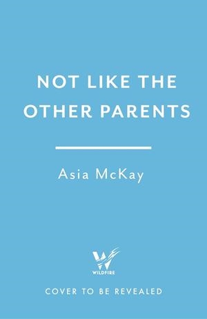 NOT LIKE THE OTHER PARENTS | 9781035418480 | MACKAY, ASIA