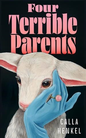 FOUR TERRIBLE PARENTS | 9781399829601 | HENKEL, CALLA