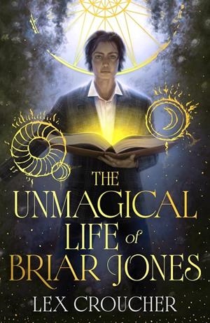 UNMAGICAL LIFE OF BRIAR JONES, THE | 9781399624640 | CROUCHER, LEX