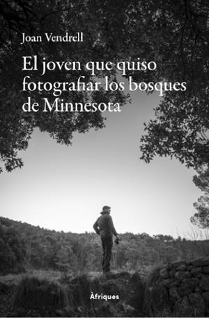 JOVEN QUE QUISO FOTOGRAFIAR LOS BOSQUES DE MINNESOTA, EL | 9788409838806 | VENDRELL, JOAN