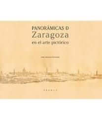 PANORAMICAS DE ZARAGOZA EN EL ARTE PICTÓRICO | 9788483216538 | PUÉRTOLAS, JOSÉ ANTONIO
