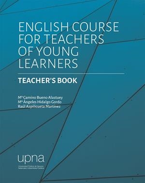 ENGLISH COURSE FOR TEACHERS OF YOUNG LEARNERS. TEACHER'S BOOK | 9788497694254 | BUENO ALASTUEY, M.ª CAMINO / HIDALGO GORDO, M.ª ÁNGELES / AZPILICUETA MARTÍNEZ, RAÚL