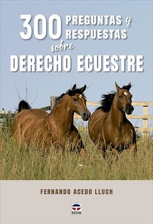 300 PREGUNTAS Y RESPUESTAS SOBRE DERECHO ECUESTRE | 9788418655647 | ACEDO LLUCH, FERNANDO