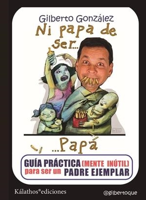 NI PAPA DE SER...PAPÁ | 9791399177657 | GONZALEZ, GILBERTO