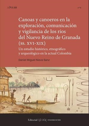CANOAS Y CANOEROS EN LA EXPLORACIÓN, COMUNICACIÓN Y VIGILANCIA DE LOS RÍOS DEL NUEVO REINO DE GRANADA | 9791388112980 | NIEVA SANZ, DANIEL MIGUEL