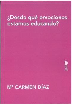 DESDE QUÉ EMOCIONES ESTAMOS EDUCANDO? | 9788412834468 | DÍAZ, Mª CARMEN